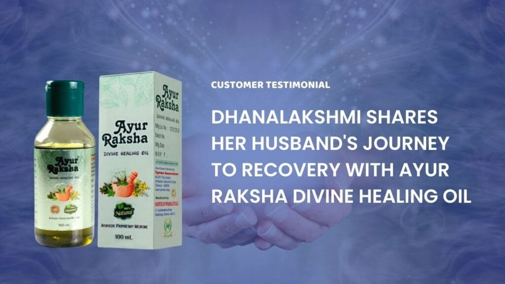 Ayur Raksha - Ayurvedic oil for varicose veins Dhanalakshmi Shares Her Husband's Journey to Recovery with Ayur Raksha Divine Healing Oil