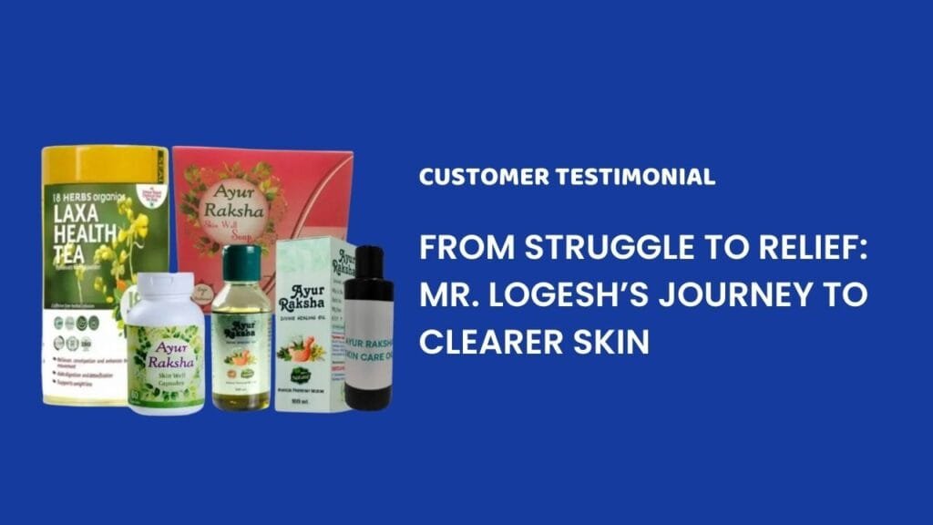 Ayur Raksha - Skin allergy natural remedy Skin allergy natural remedy From Struggle to Relief Mr. Logeshs Journey to Clearer Skin