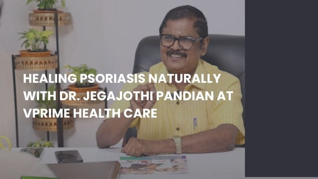 Ayur Raksha - Psoriasis holistic healing Psoriasis holistic healing Healing Psoriasis Naturally with Dr. Jegajothi Pandian at VPrime Health Care