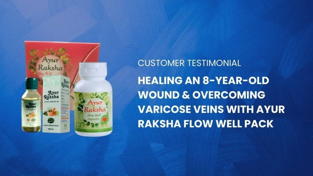 Ayur Raksha - Varicose ulcer treatment Mr. Senthil Kumar’s Journey: Healing an 8-Year-Old Wound & Overcoming Varicose Veins with Ayur Raksha Flow Well Pack