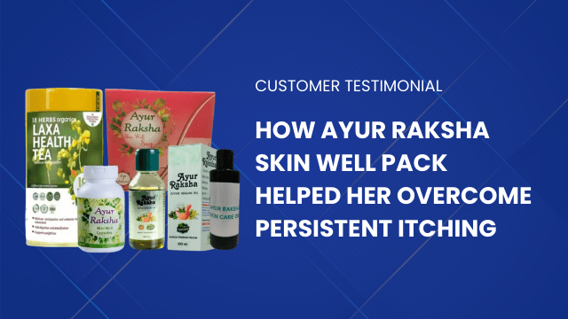 How Ayur Raksha Skin Well Pack Helped Her Overcome Persistent Itching