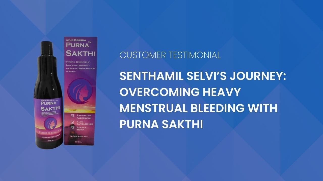 Senthamil Selvi’s Journey: Overcoming Heavy Menstrual Bleeding with Purna Sakthi