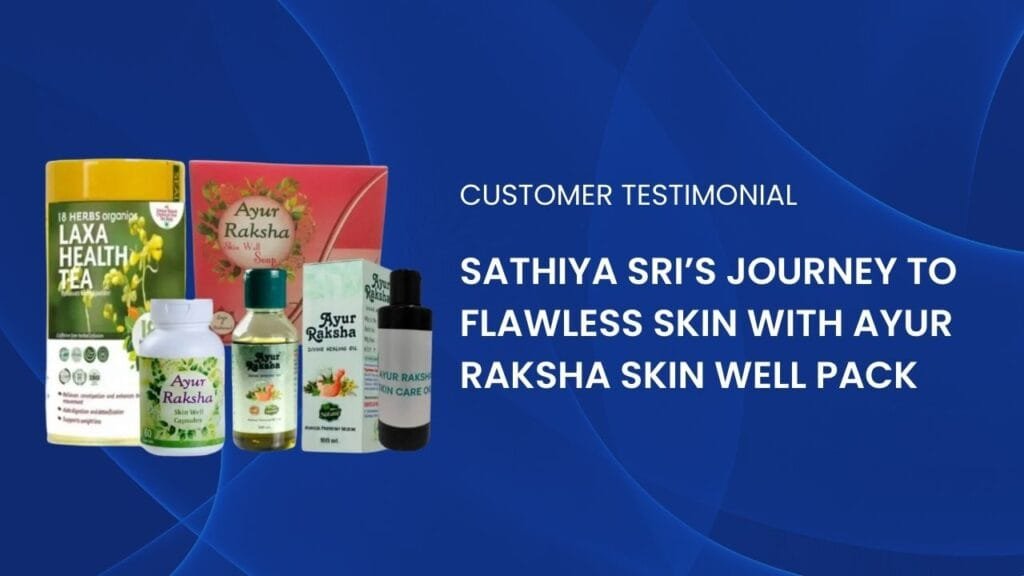 Sathiya Sri’s Journey to Flawless Skin with Ayur Raksha Skin Well Pack