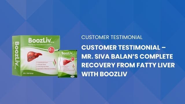 Customer Testimonial – Mr. Siva Balan’s Complete Recovery from Fatty Liver with BoozLiv