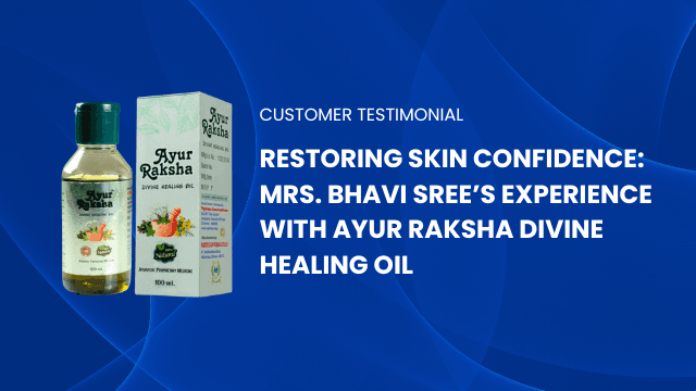 Restoring Skin Confidence: Mrs. Bhavi Sree’s Experience with Ayur Raksha Divine Healing Oil